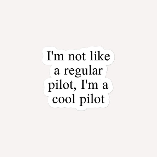 I'm Not Like A Regular Pilot, I'm A Cool Pilot Bubble-Free Stickers