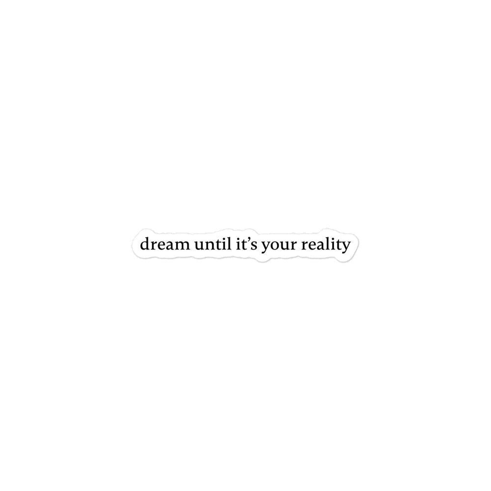 Dream Until It's Your Reality Bubble-Free Stickers