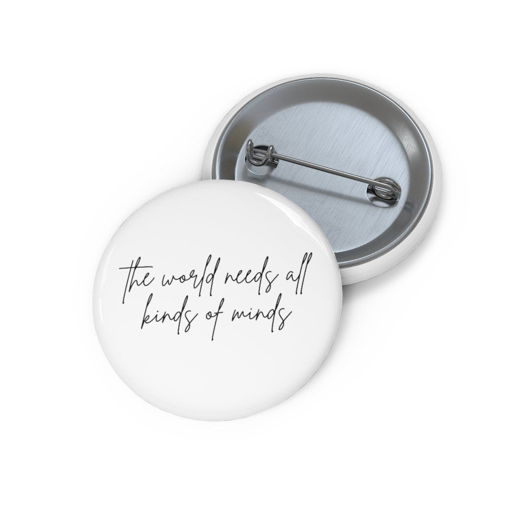 The World Needs All Kinds Of Minds Round Pin Button
