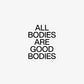 All Bodies Are Good Bodies Bubble-Free Stickers