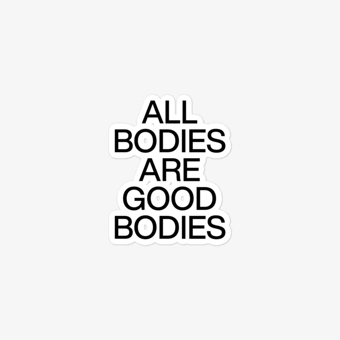All Bodies Are Good Bodies Bubble-Free Stickers
