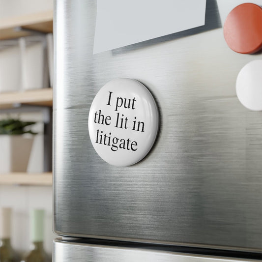 I Put The Lit In Litigate Lawyer, Attorney Button Magnet, Round (1 & 10 pcs)
