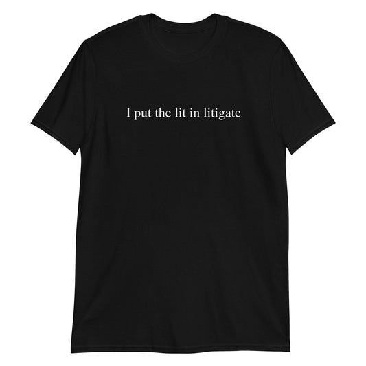 I Put The Lit In Litigate Lawyer, Attorney Short-Sleeve Unisex T-Shirt