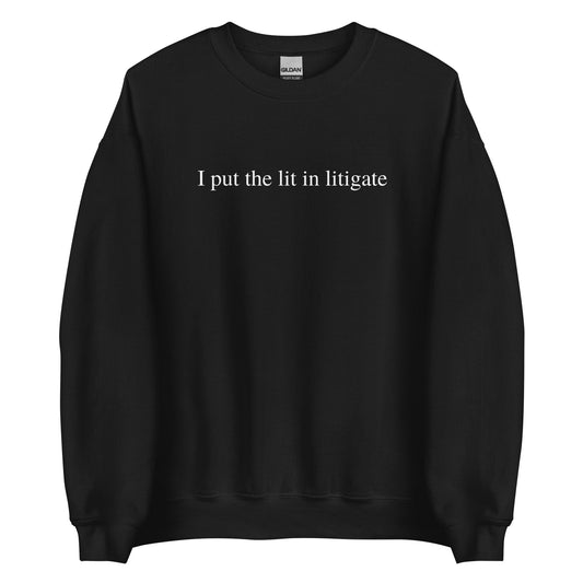 I Put The Lit In Litigate, Lawyer, Attorney Unisex Crewneck Sweatshirt