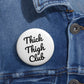 Thick Thigh Club Pin Buttons
