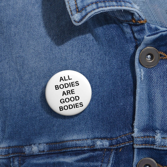 All Bodies Are Good Bodies Pin Buttons