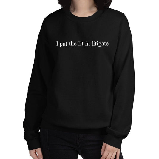 I Put The Lit In Litigate, Lawyer, Attorney Unisex Crewneck Sweatshirt