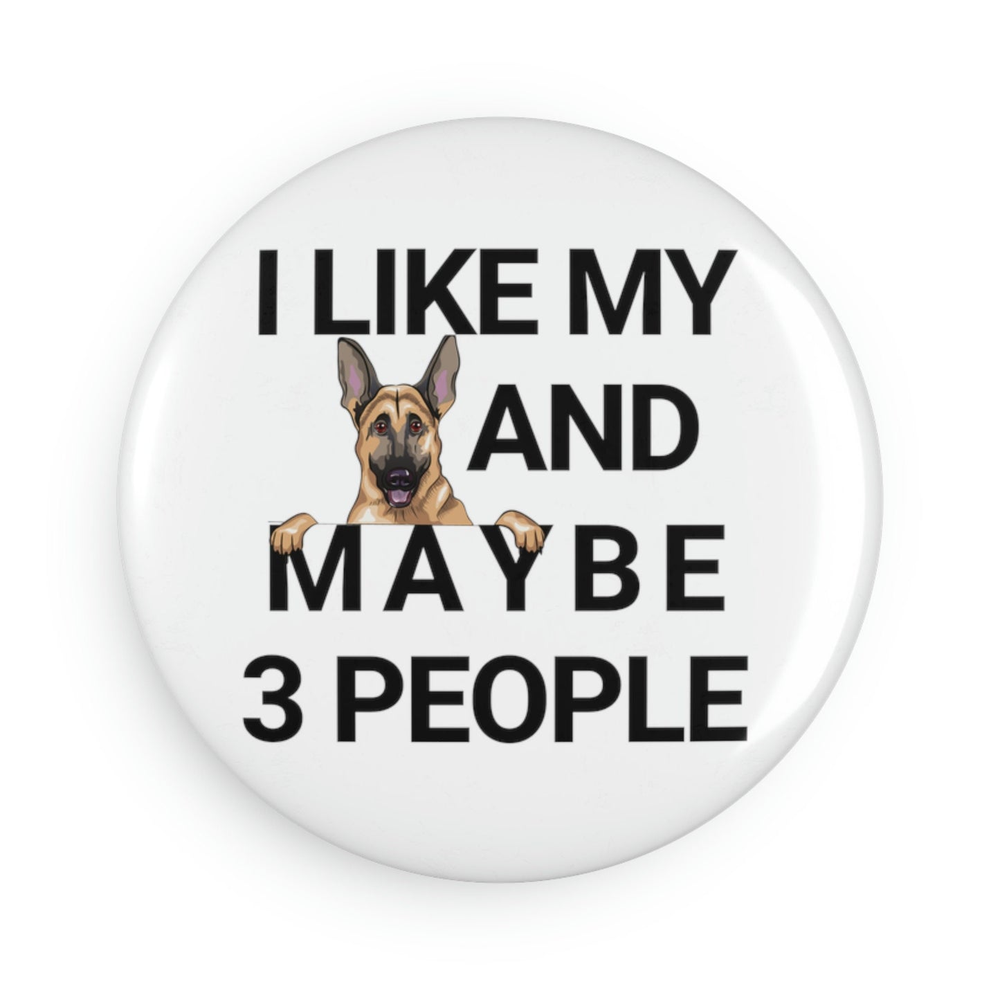 I Like My German Shepherd And Maybe 3 People Button Magnet, Round (1 & 10 pcs)