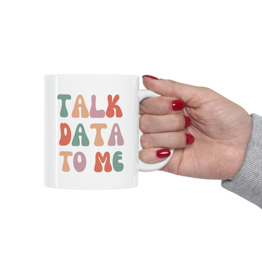 Talk Data To Me Colorful Ceramic Mug 11oz