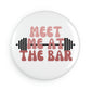 Meet Me At The Bar, Workout, Fitness, Gym Button Magnet, Round (1 & 10 pcs)