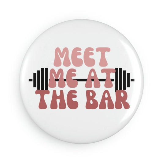 Meet Me At The Bar, Workout, Fitness, Gym Button Magnet, Round (1 & 10 pcs)