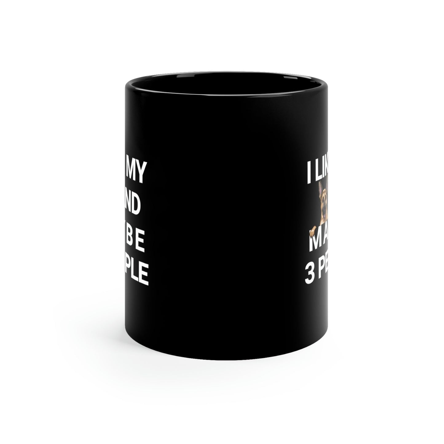 I Like My German Shepherd And Maybe 3 People 11oz Black Mug