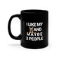 I Like My German Shepherd And Maybe 3 People 11oz Black Mug