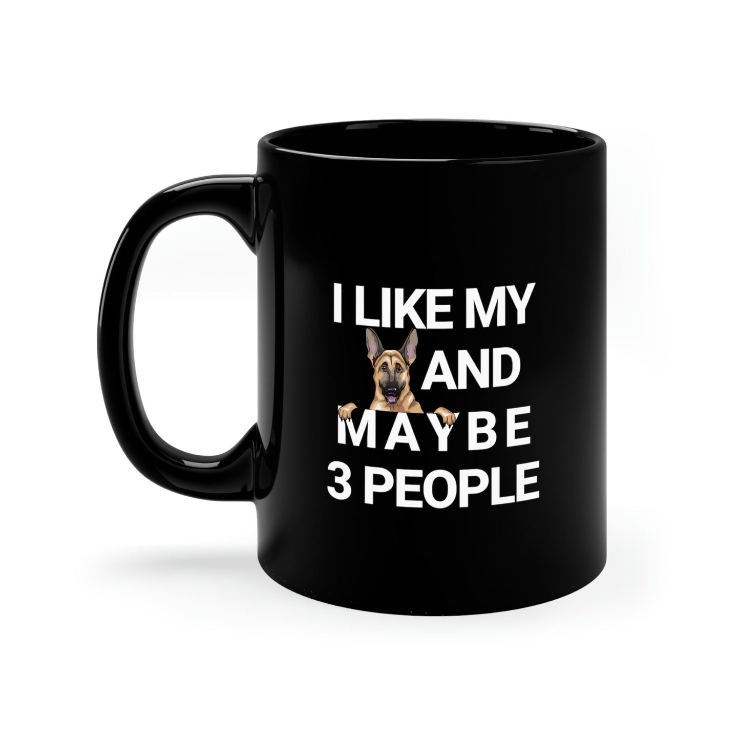 I Like My German Shepherd And Maybe 3 People 11oz Black Mug