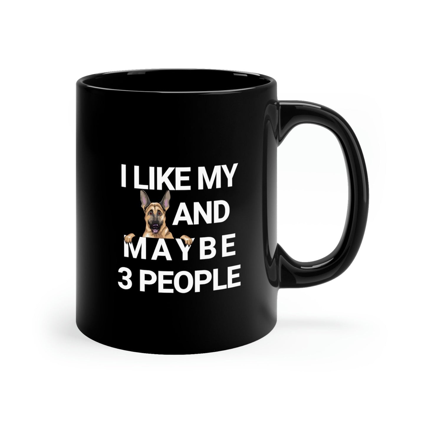 I Like My German Shepherd And Maybe 3 People 11oz Black Mug