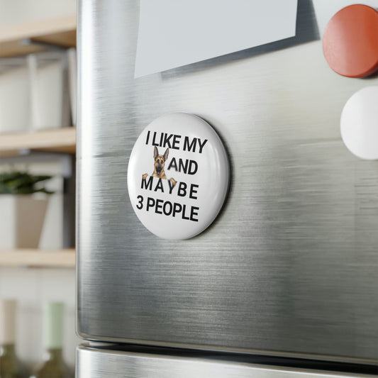 I Like My German Shepherd And Maybe 3 People Button Magnet, Round (1 & 10 pcs)