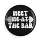 Meet Me At The Bar, Barbell, Gym, Fitness Button Magnet, Round (1 & 10 pcs)